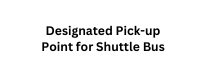Designated Pick up Point for Shuttle Bus